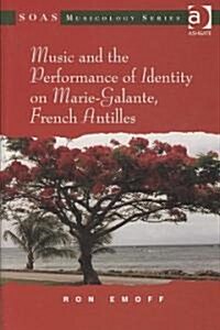 Music and the Performance of Identity on Marie-Galante, French Antilles (Hardcover)