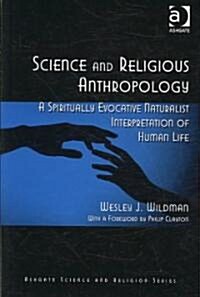 Science and Religious Anthropology : A Spiritually Evocative Naturalist Interpretation of Human Life (Hardcover, New ed)