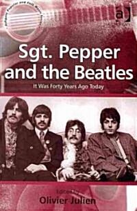 Sgt. Pepper and the Beatles : It Was Forty Years Ago Today (Paperback)