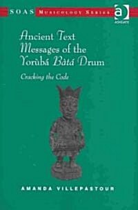 Ancient Text Messages of the Yoruba Bata Drum : Cracking the Code (Hardcover)