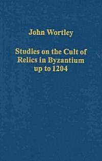 Studies on the Cult of Relics in Byzantium Up to 1204 (Hardcover)