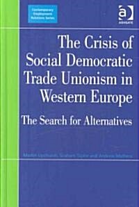 The Crisis of Social Democratic Trade Unionism in Western Europe : The Search for Alternatives (Hardcover)