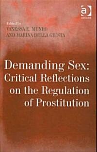 Demanding Sex: Critical Reflections on the Regulation of Prostitution (Hardcover)