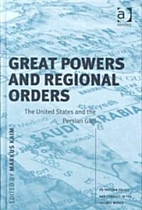 Great Powers and Regional Orders : The United States and the Persian Gulf (Hardcover)