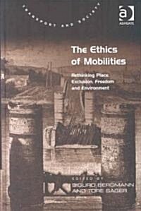 The Ethics of Mobilities : Rethinking Place, Exclusion, Freedom and Environment (Hardcover)