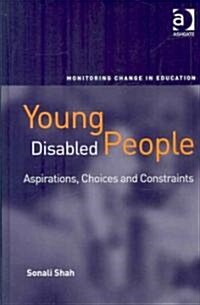 Young Disabled People : Aspirations, Choices and Constraints (Hardcover)