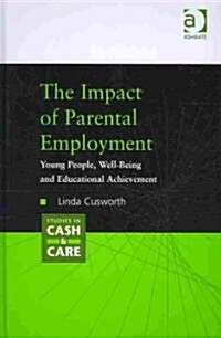 The Impact of Parental Employment : Young People, Well-being and Educational Achievement (Hardcover)