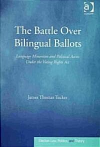 The Battle Over Bilingual Ballots : Language Minorities and Political Access Under the Voting Rights Act (Hardcover)