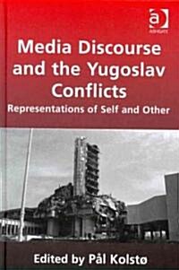 Media Discourse and the Yugoslav Conflicts : Representations of Self and Other (Hardcover)