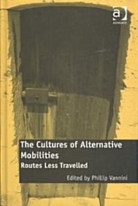 The Cultures of Alternative Mobilities : Routes Less Travelled (Hardcover)