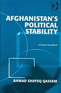 Afghanistans Political Stability : A Dream Unrealised (Hardcover)