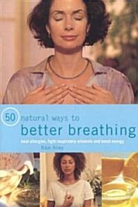 50 Natural Ways to Better Breathing (Paperback)