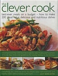 The Clever Cook: Best Ever Meals on a Budget - How to Make 200 Great-Value Delicious and Nutritious Dishes (Hardcover)