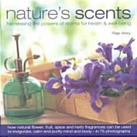Natures Scents : Harnessing the Powers of Aroma for Health and Wellbeing (Hardcover)