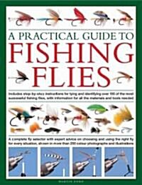 A Practical Guide to Fishing Flies : Includes Step by Step Instructions for Tying and Identifying Over 100 of the Most Successful Fishing Flies, with  (Hardcover)
