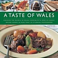 A Taste of Wales : Discover the Essence of Welsh Cooking with Over 30 Classic Recipes (Hardcover)