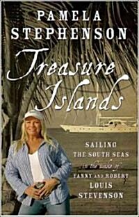 Treasure Islands: Sailing the South Seas in the Wake of Fanny and Robert Louis Stevenson (Paperback)