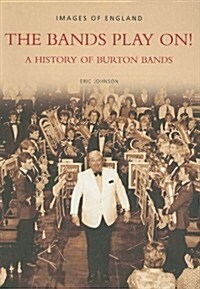 The Bands Play on! : A History of Burton Bands (Paperback)