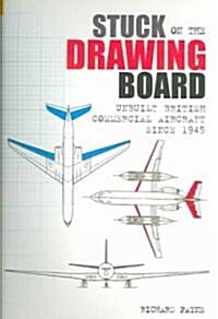 Stuck on the Drawing Board : Unbuilt British Commercial Aircraft Since 1945 (Paperback)