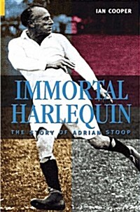 Immortal Harlequin : The Story of Adrian Stoop (Paperback)