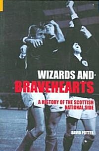 Wizards and Bravehearts : A History of the Scottish National Side (Paperback)