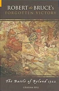 Robert the Bruces Forgotten Victory : The Battle of Byland 1322 (Paperback)