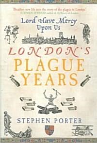 Londons Plague Years : Lord Have Mercy Upon Us (Paperback)
