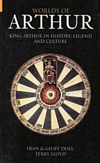 Worlds of Arthur : King Arthur in History, Legend and Culture (Paperback)