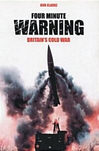 Four Minute Warning : Britains Cold War Legacy (Paperback)