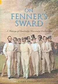 On Fenners Sward : A History of Cambridge University Cricket Club (Hardcover)