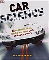 Car Science: An Under-The-Hood, Behind-The-Dash Look at How Cars Work (Hardcover)