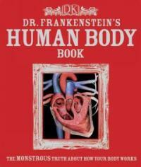 Dr. Frankenstein's human body book(The)monstrous truth about how your body works 표지이미지