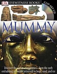 DK Eyewitness Books: Mummy: Discover the Secrets of Mummies--From the Early Embalming, to Bodies Preserved in [With Clip-Art CD and Poster] (Hardcover)