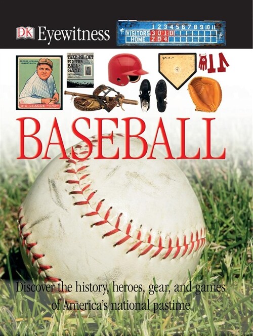 DK Eyewitness Books: Baseball: Discover the History, Heroes, Gear, and Games of Americas National Pastime [With CDROM] (Hardcover)