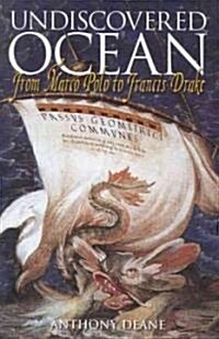 Undiscovered Ocean : From Marco Polo to Francis Drake (Paperback)