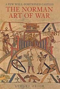 A Few Well-Positioned Castles: The Norman Art of War (Paperback)
