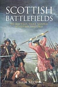 Scottish Battlefields : 300 Battles That Shaped Scottish History (Paperback)