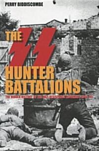The SS Hunter Battalions : The Hidden History of the Nazi Resistance Movement 1944-45 (Paperback)