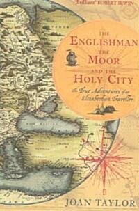 The Englishman, the Moor and the Holy City : The True Adventures of an Elizabethan Traveller (Hardcover)