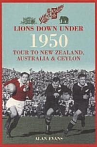 Lions Down Under : 1950 Tour to New Zealand, Australia and Ceylon (Paperback)