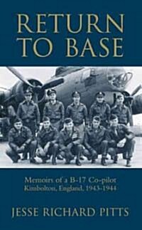 Return to Base : Memoirs of a B-17 Co-pilot, Kimbolton, England, 1943-1944 (Paperback)