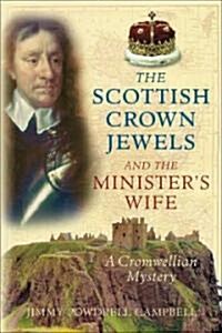 The Scottish Crown Jewels and the Ministers Wife : A Cromwellian Mystery (Paperback)