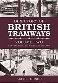 Directory of British Tramways Volume Two : Central England, Wales and Ireland (Paperback)
