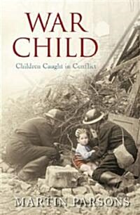 War Child : Children Caught in Conflict (Hardcover)