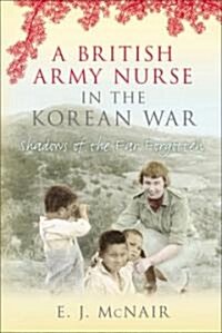 A British Army Nurse in the Korean War : Shadows of the Far Forgotten (Hardcover)