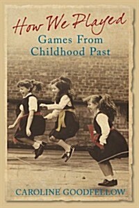 How We Played : Games from Childhood Past (Hardcover)