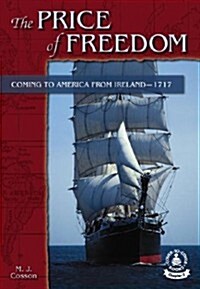 The Price of Freedom: Coming to America from Ireland-1717 (Library Binding)