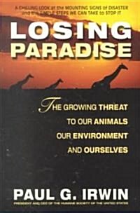 Losing Paradise: The Growing Threat to Our Animals, Our Environment, (Paperback)