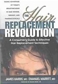 The Hair Replacement Revolution: A Consumers Guide to Effective Hair Replacement Techniques (Paperback)
