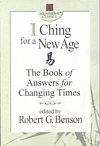 I Ching for a New Age: The Book of Answers for Changing Times (Paperback)